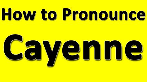 How To Pronounce Cayenne Youtube How To Pronounce Cayenne Youtube