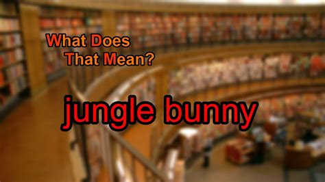Jungle Bunny Meaning
